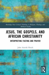 Jesus, the Gospels, and African Christianity : Interpreting Fasting and Prayer