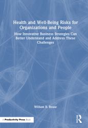 Health and Well-Being Risks for Organizations and People : How Innovative Business Strategies Can Better Understand and Address These Challenges
