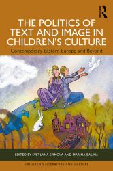 The Politics of Text and Image in Children's Culture : Contemporary Eastern Europe and Beyond