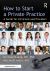 How to Start a Private Practice : A Guide for Clinicians and Providers