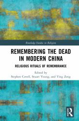 Remembering the Dead in Modern China : Religious Rituals of Remembrance