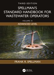 Spellman's Standard Handbook for Wastewater Operators : Volume III, Advanced Level, Third Edition