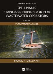 Spellman's Standard Handbook for Wastewater Operators : Volume I, Fundamental Level, Third Edition