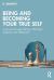 Being and Becoming Your True Self : A Journey Through Identity, Alter Egos, Symbols, and Self-Growth
