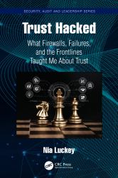 Trust Hacked : What Firewalls, Failures, and the Frontlines Taught Me about Trust