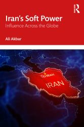 Iran's Soft Power : Influence Across the Globe