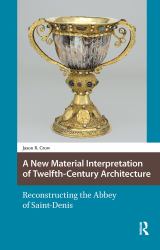 A New Material Interpretation of Twelfth-Century Architecture : Reconstructing the Abbey of Saint-Denis