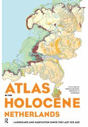 Atlas of the Holocene Netherlands : Landscape and Habitation since the Last Ice Age