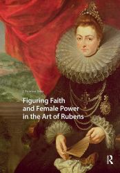 Figuring Faith and Female Power in the Art of Rubens