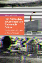 Film Authorship in Contemporary Transmedia Culture : The Paratextual Lives of Asian Auteurs