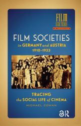 Film Societies in Germany and Austria 1910-1933 : Tracing the Social Life of Cinema