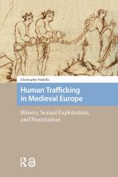 Human Trafficking in Medieval Europe : Slavery, Sexual Exploitation, and Prostitution