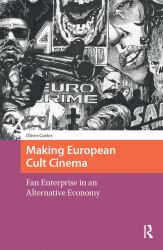 Making European Cult Cinema : Fan Enterprise in an Alternative Economy