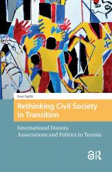 Rethinking Civil Society in Transition : International Donors, Associations and Politics in Tunisia