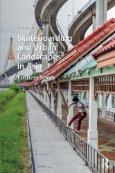 Skateboarding and Urban Landscapes in Asia : Endless Spots