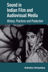 Sound in Indian Film and Audiovisual Media : History, Practices and Production