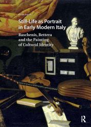Still-Life As Portrait in Early Modern Italy : Baschenis, Bettera and the Painting of Cultural Identity