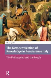 The Democratization of Knowledge in Renaissance Italy : The Philosopher and the People