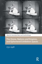 The Home, Nations and Empires, and Ephemeral Exhibition Spaces : 1750-1918