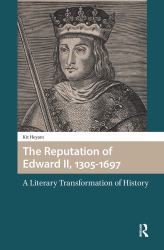 The Reputation of Edward II, 1305-1697 : A Literary Transformation of History