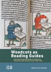 Woodcuts As Reading Guides : How Images Shaped Knowledge Transmission in Medical-Astrological Books in Dutch (1500-1550)