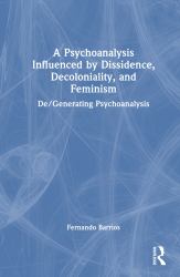 A Psychoanalysis Influenced by Dissidence, Decoloniality, and Feminism : De/Generating Psychoanalysis