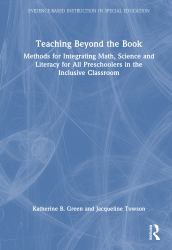 Teaching Beyond the Book : Methods for Integrating Math, Science, and Literacy for All Preschoolers in the Inclusive Classroom