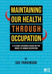 Maintaining Our Health Through Occupation : A Flexible Resource Based on the Model of Human Occupation