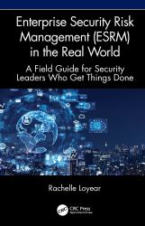 Enterprise Security Risk Management (Esrm) in the Real World : A Field Guide for Security Leaders Who Get Things Done