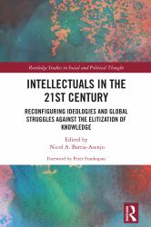 Intellectuals in the 21st Century : Reconfiguring Ideologies and Global Struggles Against the Elitization of Knowledge