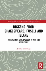 Dickens from Shakespeare, Fuseli and Blake : Imagination and Jealousy in Art and Literature