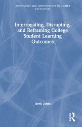 Interrogating, Disrupting, and Reframing College Student Learning Outcomes