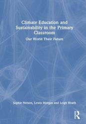 Climate Education and Sustainability in the Primary Classroom : Our World Their Future