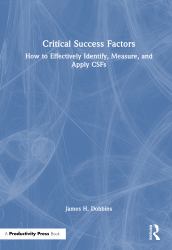 Critical Success Factors : How to Effectively Identify, Measure, and Apply CSFs