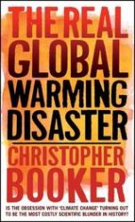 Real Global Warming Disaster : Is the Obsession with 'Climate Change' Turning Out to Be the Most Costly Scientific Blunder in History?