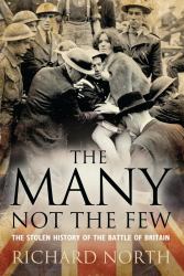 The Many Not the Few : The Stolen History of the Battle of Britain