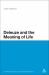 Deleuze and the Meaning of Life Deleuze and the Meaning of Life