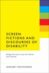 Screen Fictions and Discourses of Disability : Dodgy Discourse and the Moral Low Ground