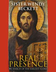 Real Presence : Sister Wendy on the Earliest Icons