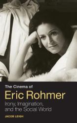 The Cinema of Eric Rohmer : Irony, Imagination, and the Social World