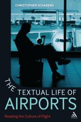 The Textual Life of Airports : Reading the Culture of Flight