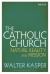 The Catholic Church : Nature, Reality and Mission The Catholic Church : Nature, Reality and Mission