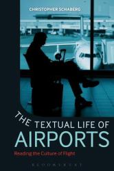 The Textual Life of Airports : Reading the Culture of Flight