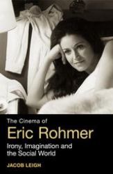 The Cinema of Eric Rohmer : Irony, Imagination, and the Social World