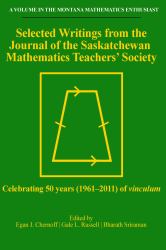 Selected Writings from the Journal of the Saskatchewan Mathematics Teachers' Society : Celebrating 50 Years (1961-2011) of Vinculum