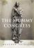 The Mummy Congress : Science, Obsession, and the Everlasting Dead