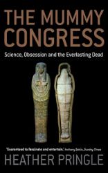 The Mummy Congress : Science, Obsession and the Everlasting Dead