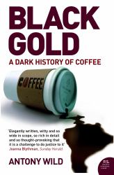Black Gold : A Dark History of Coffee
