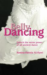 Belly Dancing : Unlock the Secret Power of an Ancient Dance