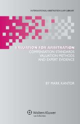 Valuation for Arbitration : Compensation Standards, Valuation Methods and Expert Evidence